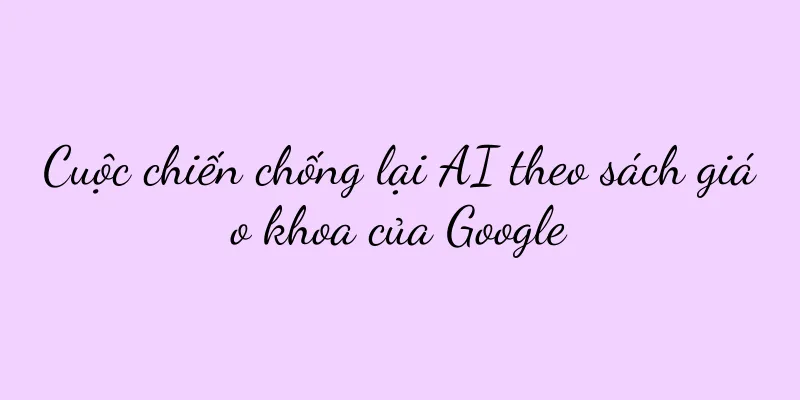 Cuộc chiến chống lại AI theo sách giáo khoa của Google