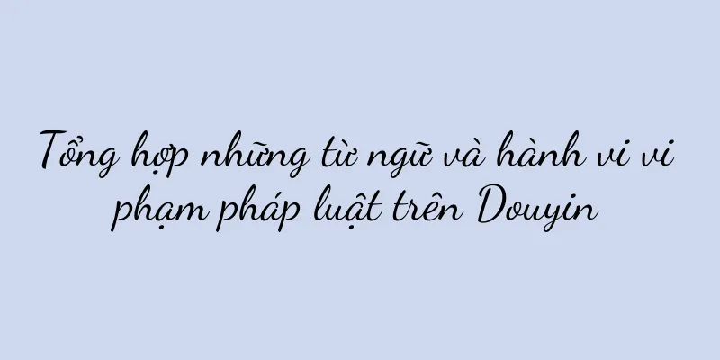 Tổng hợp những từ ngữ và hành vi vi phạm pháp luật trên Douyin