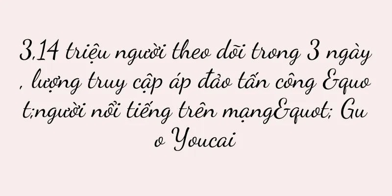 3,14 triệu người theo dõi trong 3 ngày, lượng truy cập áp đảo tấn công "người nổi tiếng trên mạng" Guo Youcai