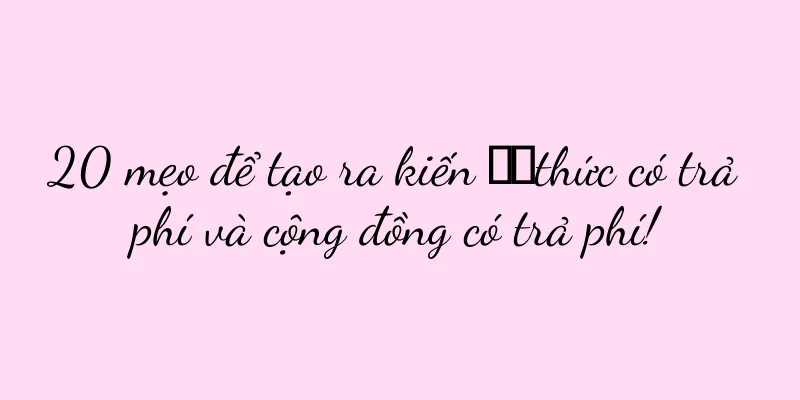 20 mẹo để tạo ra kiến ​​thức có trả phí và cộng đồng có trả phí!