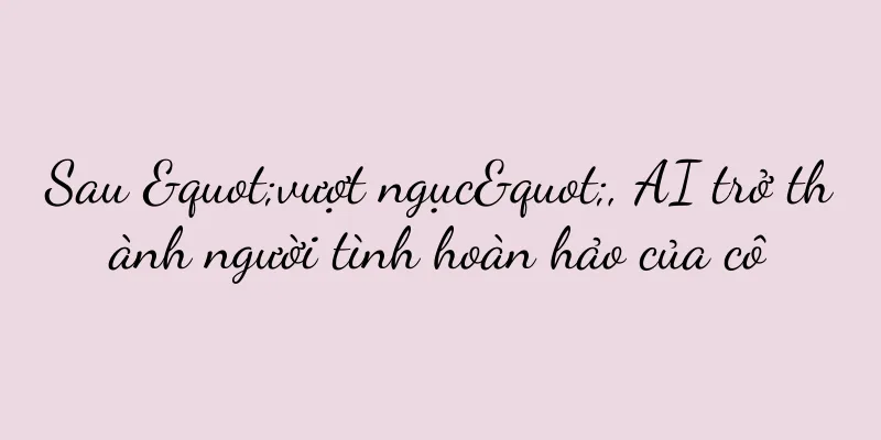 Sau "vượt ngục", AI trở thành người tình hoàn hảo của cô