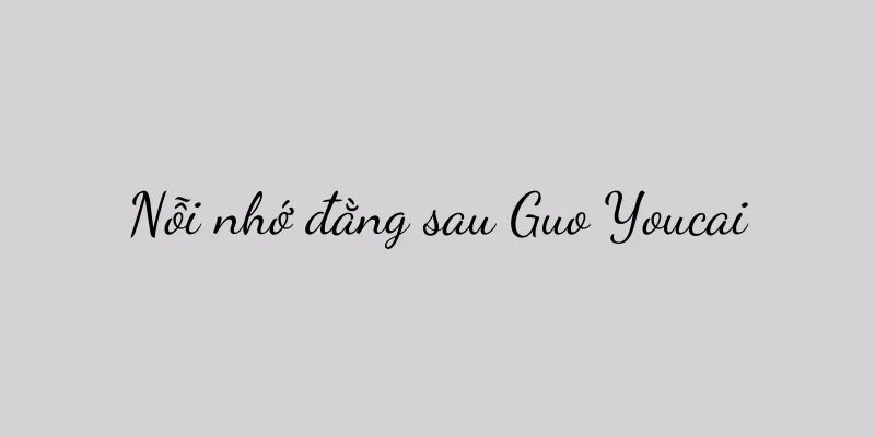 Nỗi nhớ đằng sau Guo Youcai