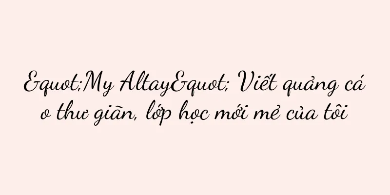 "My Altay" Viết quảng cáo thư giãn, lớp học mới mẻ của tôi