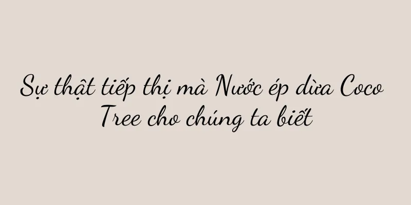 Sự thật tiếp thị mà Nước ép dừa Coco Tree cho chúng ta biết