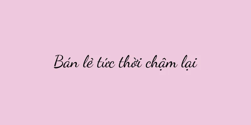 Bán lẻ tức thời chậm lại