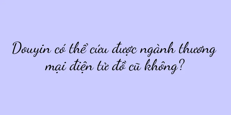 Douyin có thể cứu được ngành thương mại điện tử đồ cũ không?