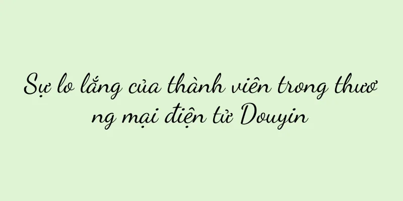 Sự lo lắng của thành viên trong thương mại điện tử Douyin