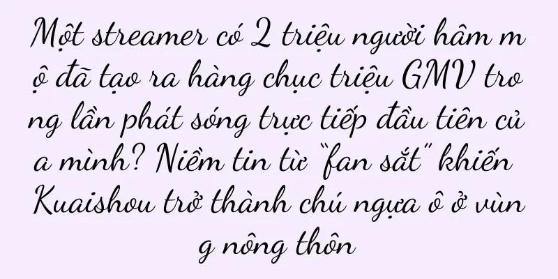 Một streamer có 2 triệu người hâm mộ đã tạo ra hàng chục triệu GMV trong lần phát sóng trực tiếp đầu tiên của mình? Niềm tin từ “fan sắt” khiến Kuaishou trở thành chú ngựa ô ở vùng nông thôn