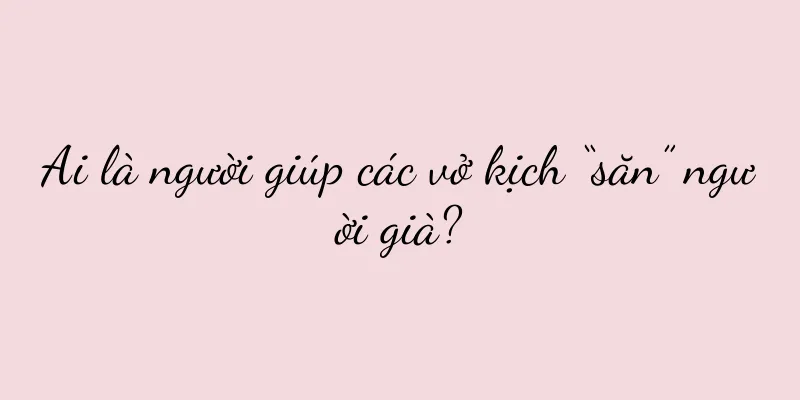Ai là người giúp các vở kịch “săn” người già?