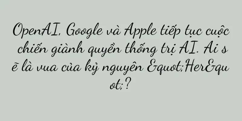 OpenAI, Google và Apple tiếp tục cuộc chiến giành quyền thống trị AI. Ai sẽ là vua của kỷ nguyên "Her"?