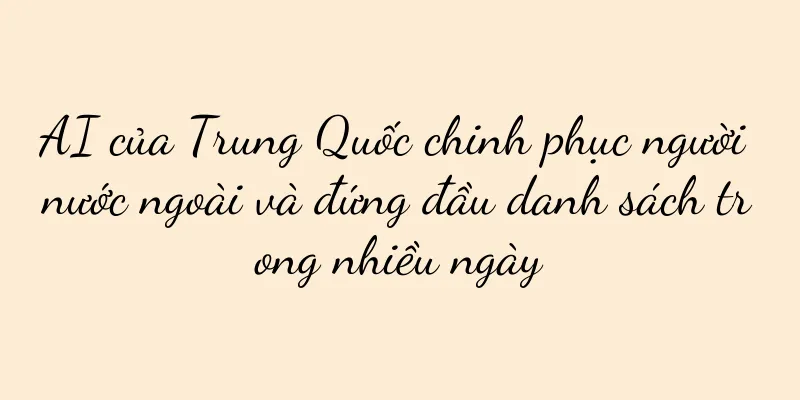 AI của Trung Quốc chinh phục người nước ngoài và đứng đầu danh sách trong nhiều ngày