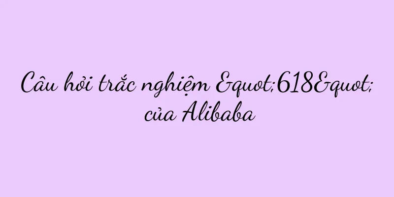 Câu hỏi trắc nghiệm "618" của Alibaba