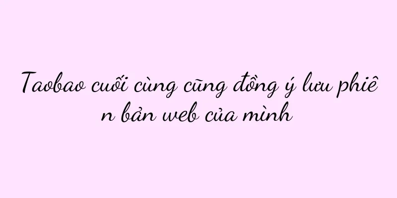 Taobao cuối cùng cũng đồng ý lưu phiên bản web của mình