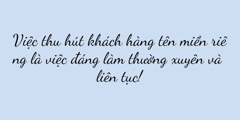 Việc thu hút khách hàng tên miền riêng là việc đáng làm thường xuyên và liên tục!