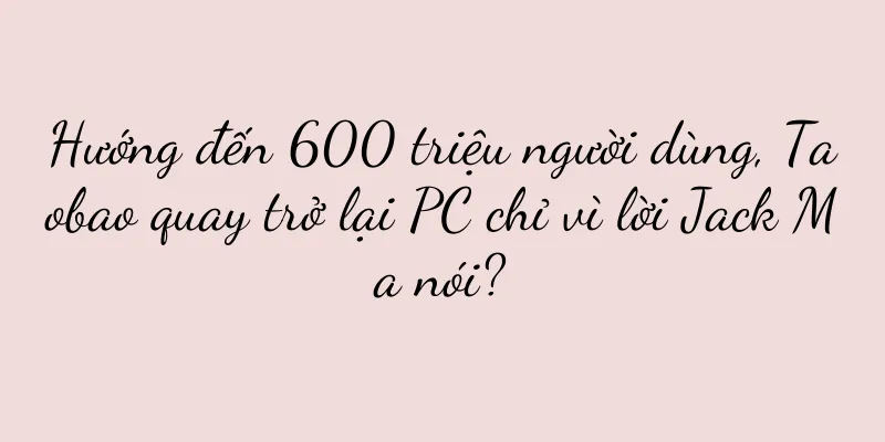 Hướng đến 600 triệu người dùng, Taobao quay trở lại PC chỉ vì lời Jack Ma nói?