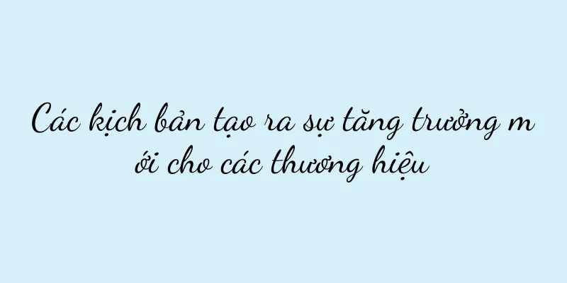 Các kịch bản tạo ra sự tăng trưởng mới cho các thương hiệu