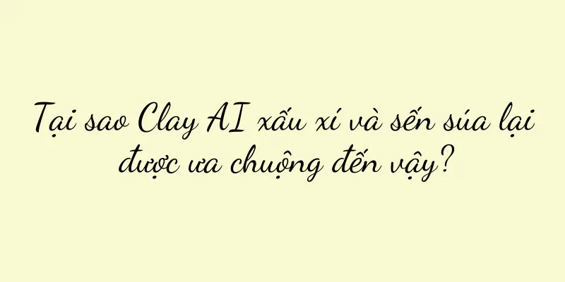 Tại sao Clay AI xấu xí và sến súa lại được ưa chuộng đến vậy?