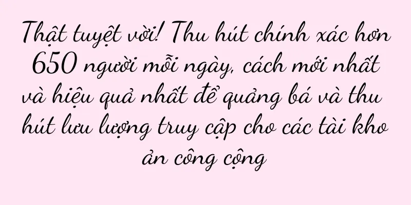 Thật tuyệt vời! Thu hút chính xác hơn 650 người mỗi ngày, cách mới nhất và hiệu quả nhất để quảng bá và thu hút lưu lượng truy cập cho các tài khoản công cộng