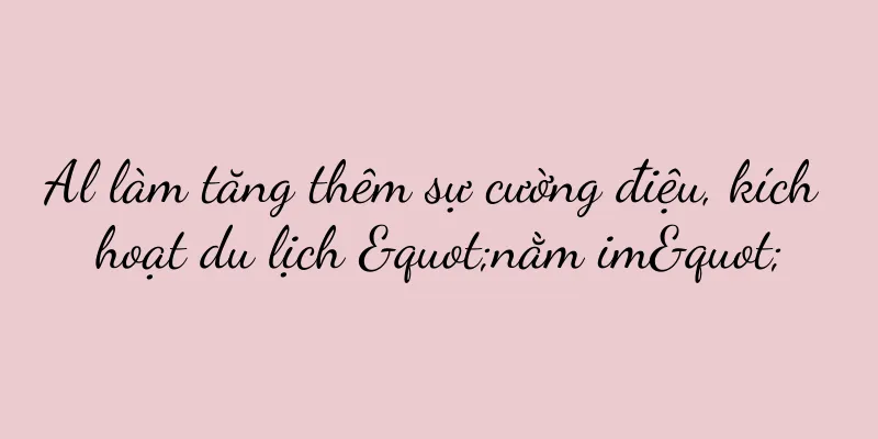 Al làm tăng thêm sự cường điệu, kích hoạt du lịch "nằm im"