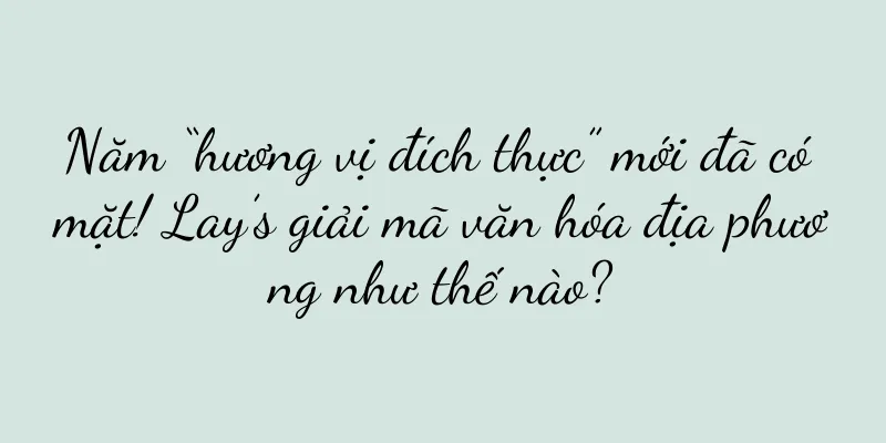 Năm “hương vị đích thực” mới đã có mặt! Lay’s giải mã văn hóa địa phương như thế nào?