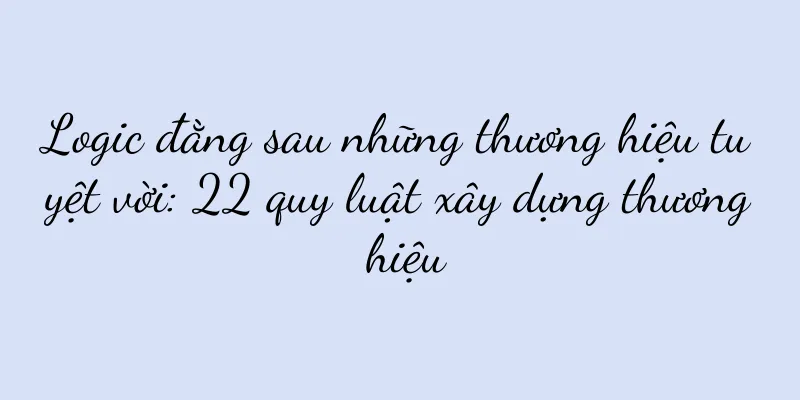 Logic đằng sau những thương hiệu tuyệt vời: 22 quy luật xây dựng thương hiệu