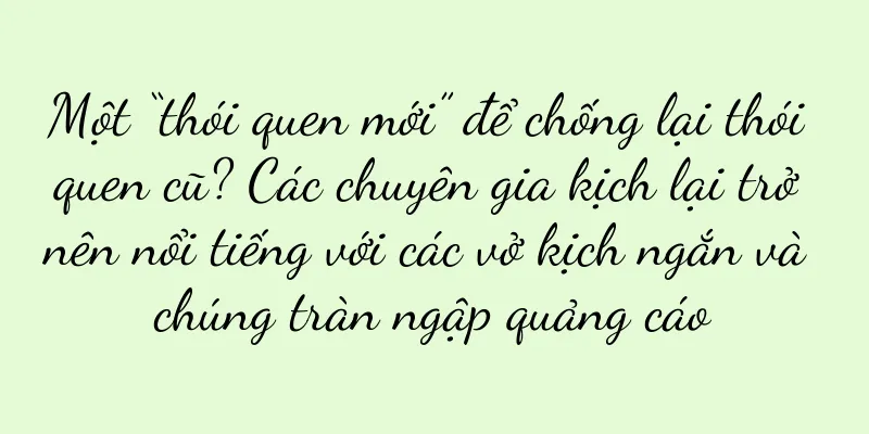 Một “thói quen mới” để chống lại thói quen cũ? Các chuyên gia kịch lại trở nên nổi tiếng với các vở kịch ngắn và chúng tràn ngập quảng cáo