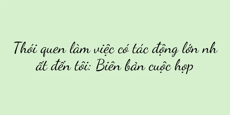 Thói quen làm việc có tác động lớn nhất đến tôi: Biên bản cuộc họp