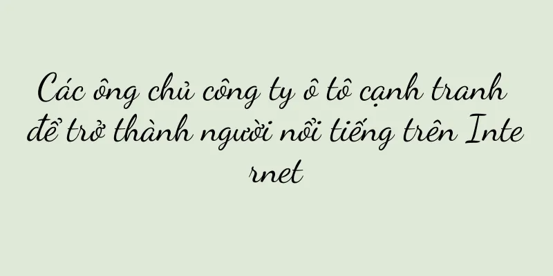 Các ông chủ công ty ô tô cạnh tranh để trở thành người nổi tiếng trên Internet