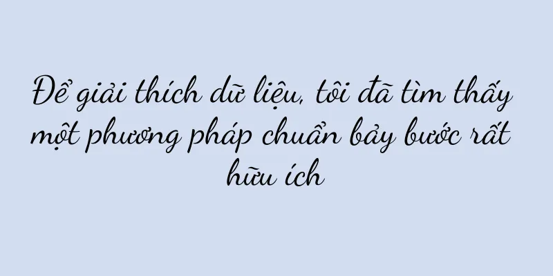 Để giải thích dữ liệu, tôi đã tìm thấy một phương pháp chuẩn bảy bước rất hữu ích