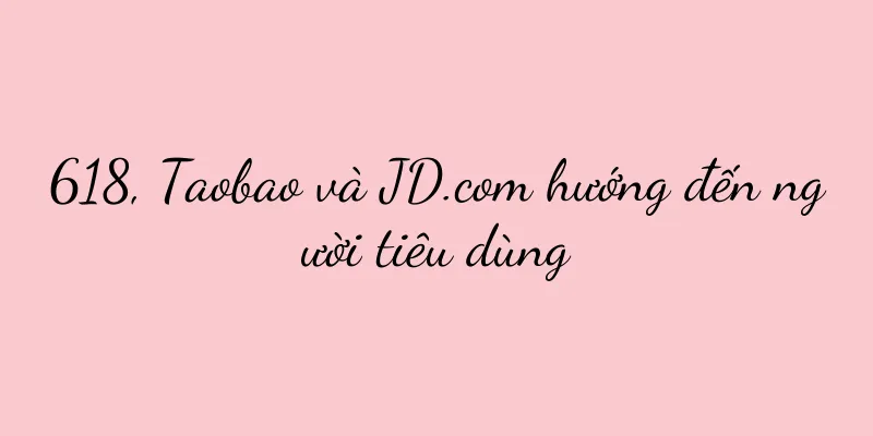 618, Taobao và JD.com hướng đến người tiêu dùng