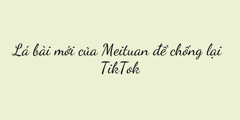 Lá bài mới của Meituan để chống lại TikTok