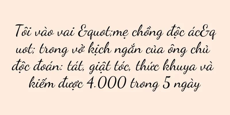Tôi vào vai "mẹ chồng độc ác" trong vở kịch ngắn của ông chủ độc đoán: tát, giật tóc, thức khuya và kiếm được 4.000 trong 5 ngày
