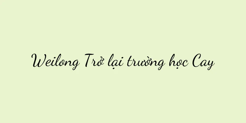 Weilong Trở lại trường học Cay