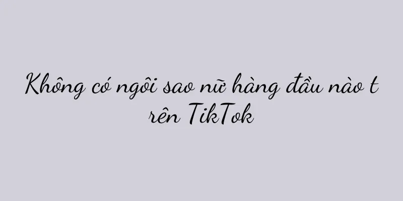 Không có ngôi sao nữ hàng đầu nào trên TikTok