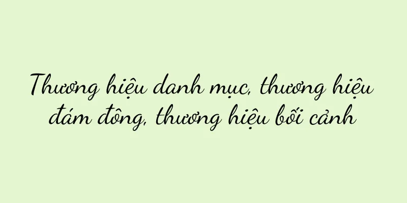 Thương hiệu danh mục, thương hiệu đám đông, thương hiệu bối cảnh
