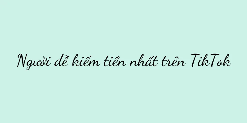 Người dễ kiếm tiền nhất trên TikTok