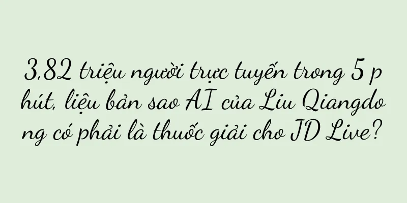 3,82 triệu người trực tuyến trong 5 phút, liệu bản sao AI của Liu Qiangdong có phải là thuốc giải cho JD Live?