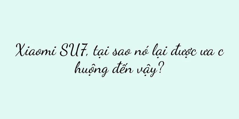 Xiaomi SU7, tại sao nó lại được ưa chuộng đến vậy?