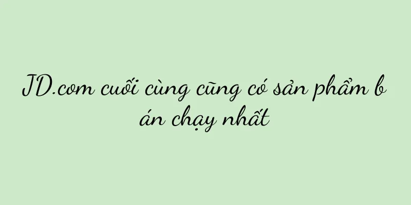 JD.com cuối cùng cũng có sản phẩm bán chạy nhất