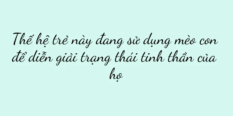 Thế hệ trẻ này đang sử dụng mèo con để diễn giải trạng thái tinh thần của họ