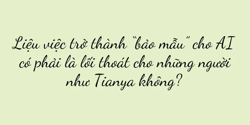 Liệu việc trở thành “bảo mẫu” cho AI có phải là lối thoát cho những người như Tianya không?