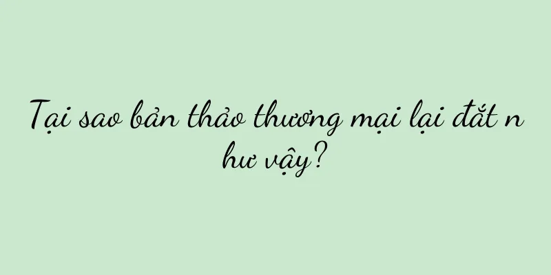 Tại sao bản thảo thương mại lại đắt như vậy?