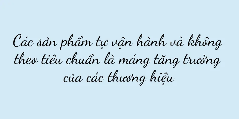 Các sản phẩm tự vận hành và không theo tiêu chuẩn là máng tăng trưởng của các thương hiệu