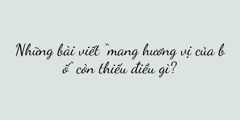 Những bài viết “mang hương vị của bố” còn thiếu điều gì?
