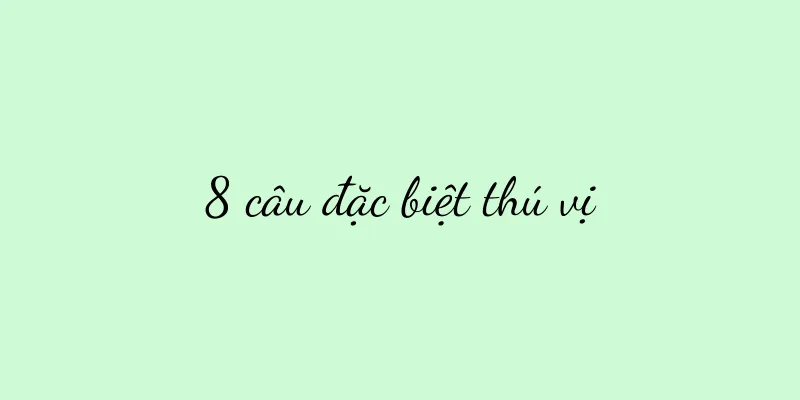 8 câu đặc biệt thú vị