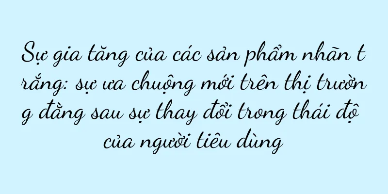 Sự gia tăng của các sản phẩm nhãn trắng: sự ưa chuộng mới trên thị trường đằng sau sự thay đổi trong thái độ của người tiêu dùng