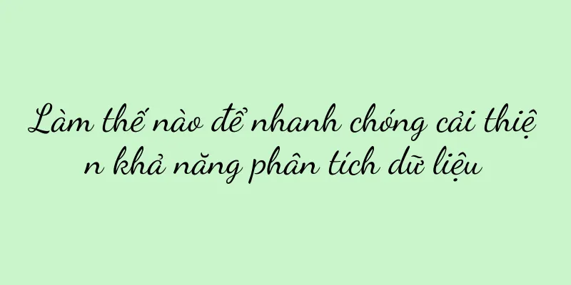 Làm thế nào để nhanh chóng cải thiện khả năng phân tích dữ liệu