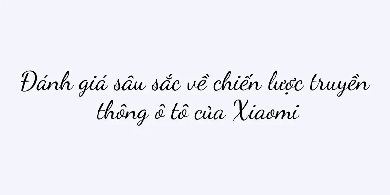 Đánh giá sâu sắc về chiến lược truyền thông ô tô của Xiaomi
