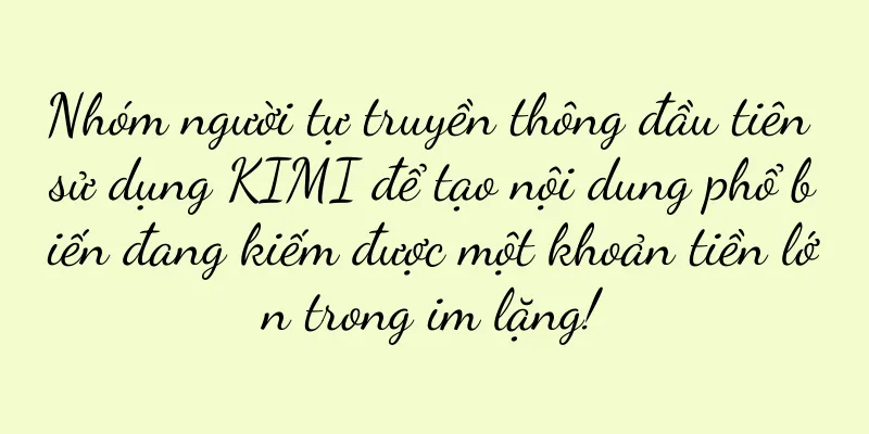 Nhóm người tự truyền thông đầu tiên sử dụng KIMI để tạo nội dung phổ biến đang kiếm được một khoản tiền lớn trong im lặng!