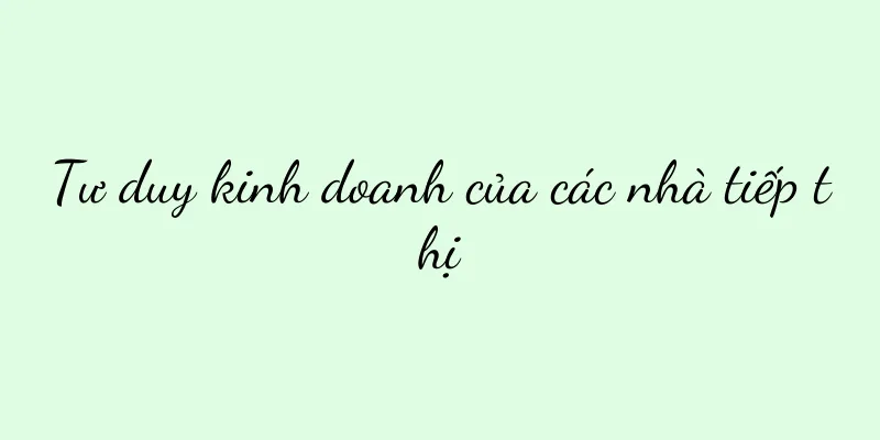 Tư duy kinh doanh của các nhà tiếp thị